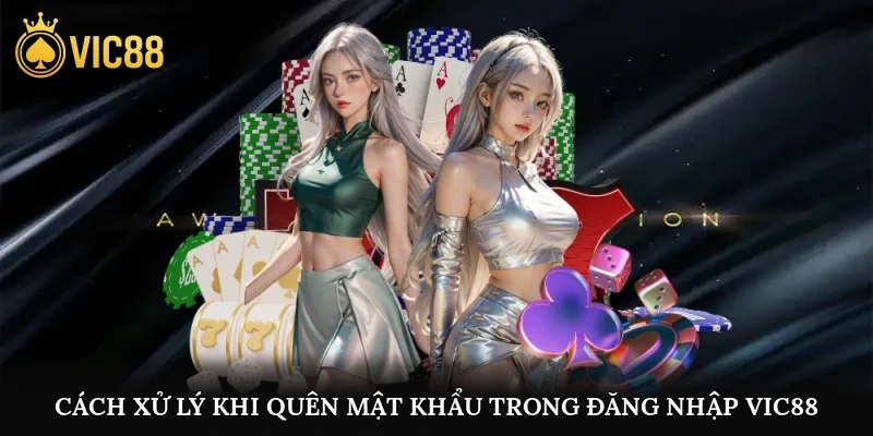 Cahs xử lý khi quên mật khẩu trong đăng nhập vic88