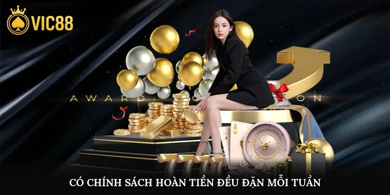 Có chính sách hoàn tiền đều đặn mỗi tuần