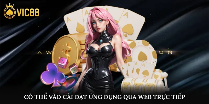 Có thể vào cài đặt ứng dụng qua web trực tiếp