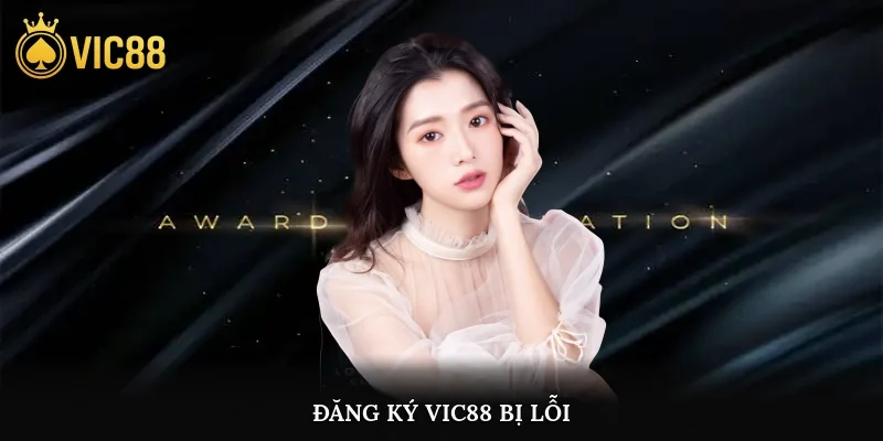 Đăng ký vic88 bị lỗi