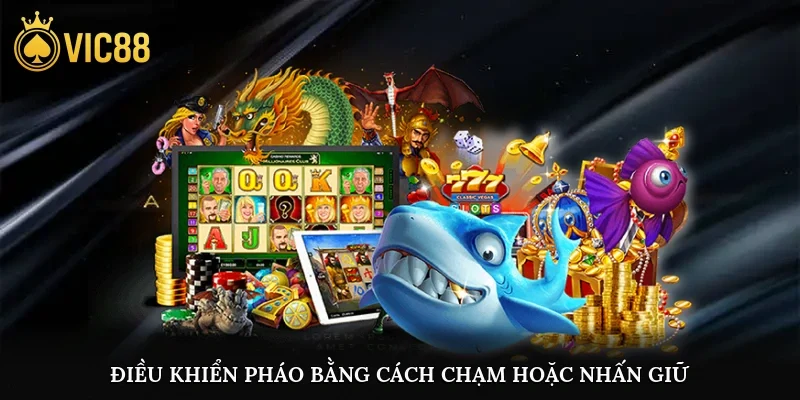 Điều khiển pháo bằng cách chạm hoặc nhấn giữ trên màn hình