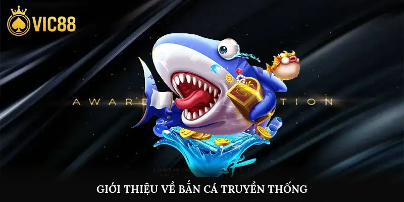 Giới thiệu về bắn cá truyền thốngGiới thiệu về bắn cá truyền thống
