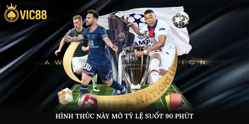 Hình thức này mở tỷ lệ suốt 90 phút