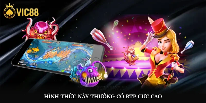 Hình thức này thường có RTP cực cao