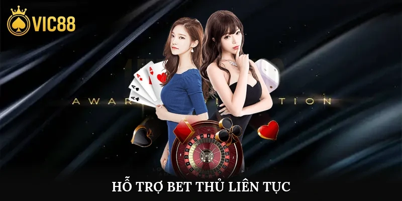 Hỗ trợ bet thủ liên tục