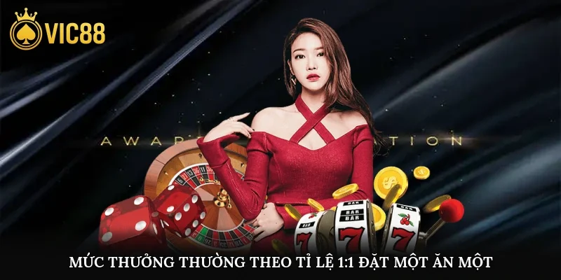 Mức thưởng thường theo tỉ lệ 1:1, đặt một ăn một