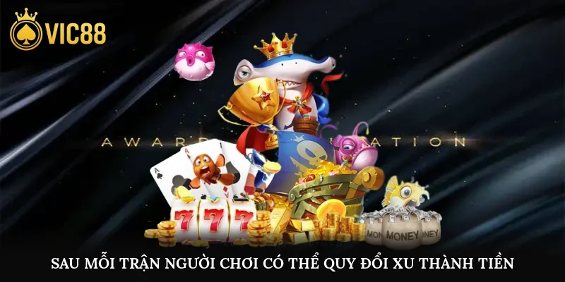 Sau mỗi trận người chơi có thể quy đổi xu thành tiền