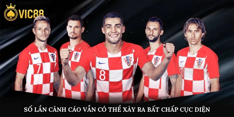Số lần cảnh cáo vẫn có thể xảy ra bất chấp cục diện