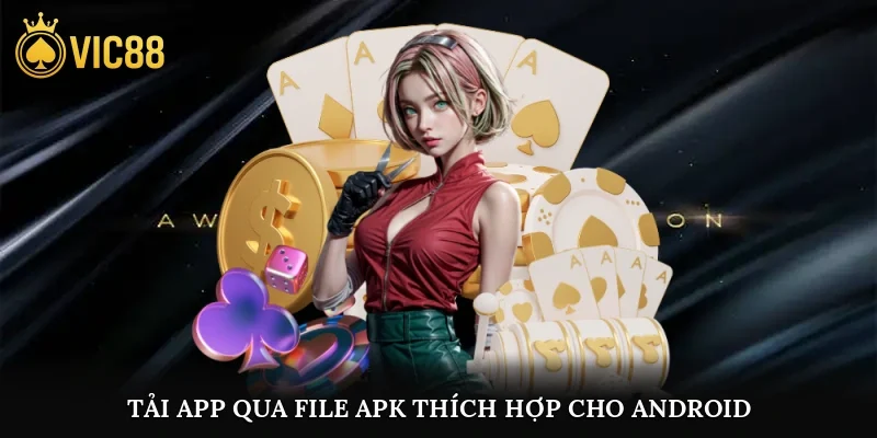 Tải app qua file APK thích hợp cho người dùng Android