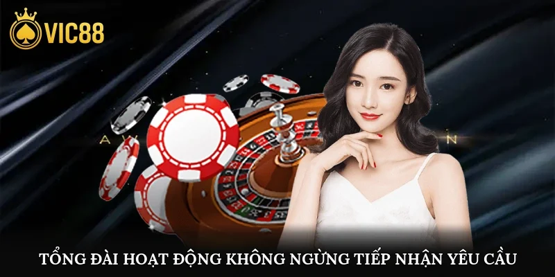 Tổng đài hoạt động không ngừng, tiếp nhận yêu cầu xử lý