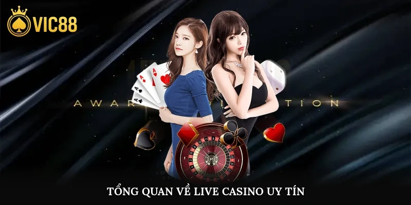 Tổng quan về live casino uy tín