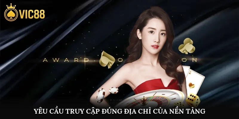 Yêu cầu truy cập đúng địa chỉ của nền tảng